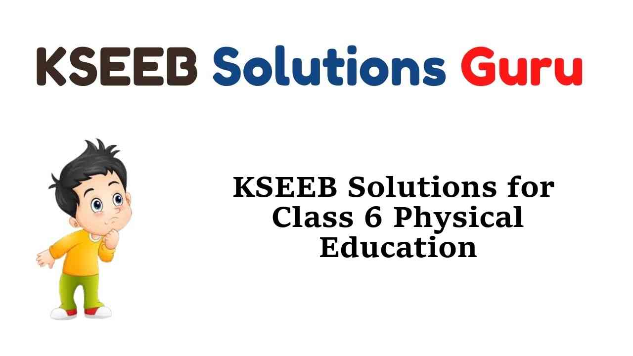 KSEEB Solutions for Class 6 Physical Education Karnataka State Syllabus