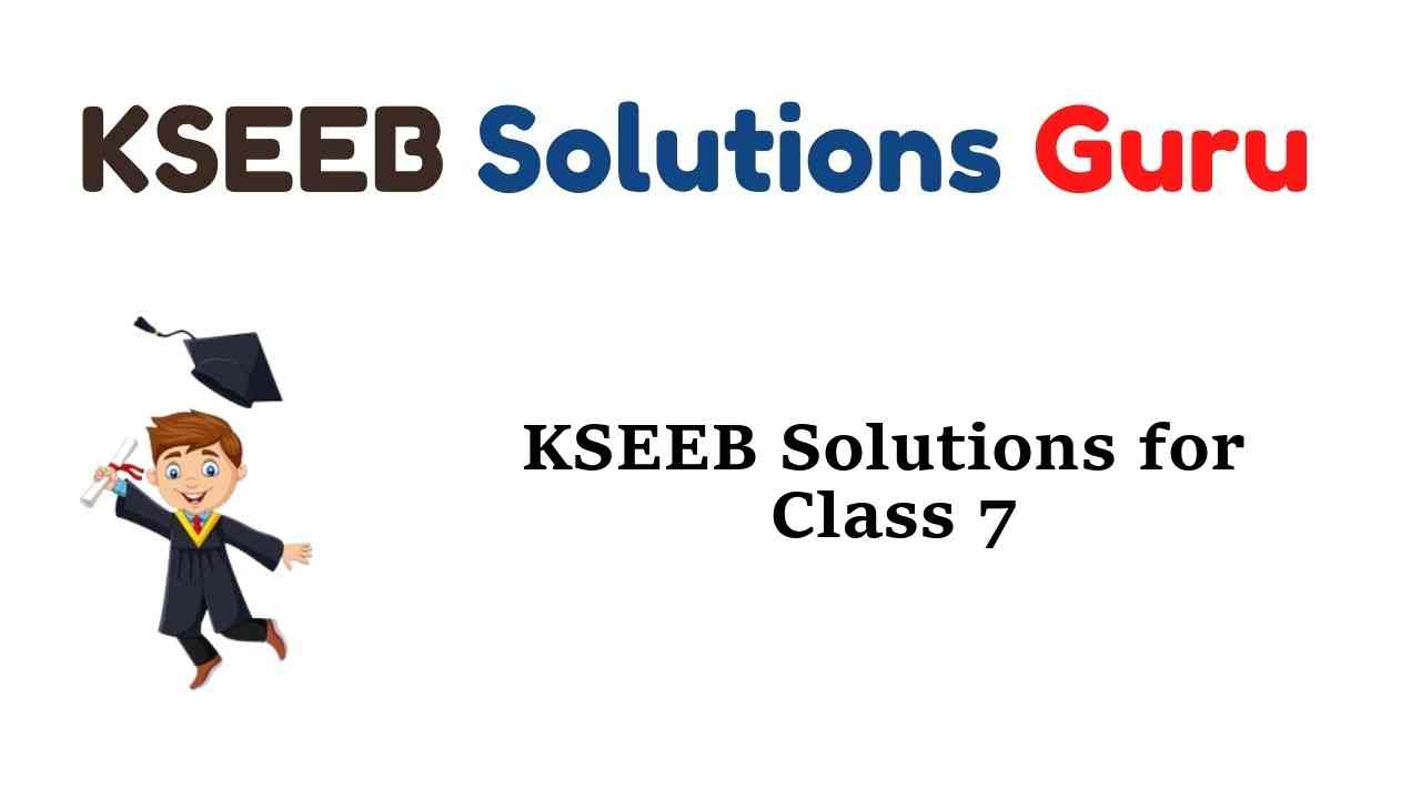 KSEEB Solutions for Class 7 Karnataka State Syllabus