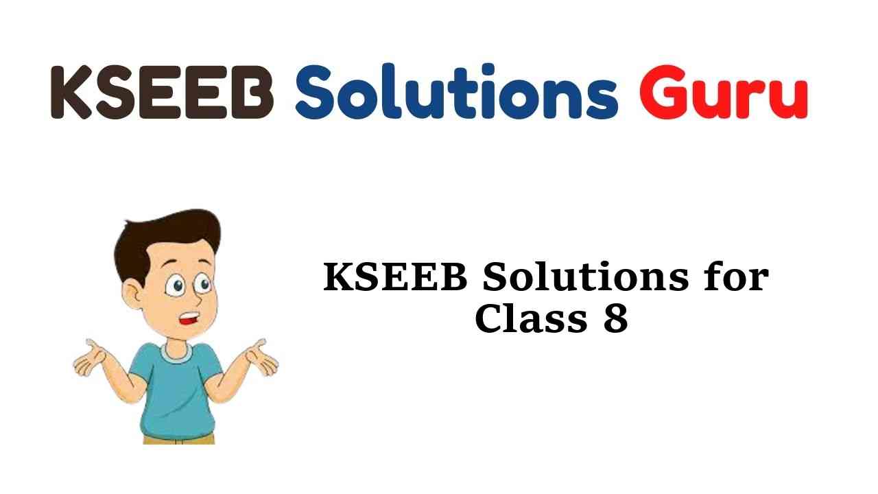 KSEEB Solutions for Class 8 Karnataka State Syllabus - KSEEB Solutions
